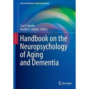 Handbook on the Neuropsychology of Aging and Dementia - (Clinical Handbooks in Neuropsychology) by Lisa D Ravdin & Heather L Katzen - 1 of 1