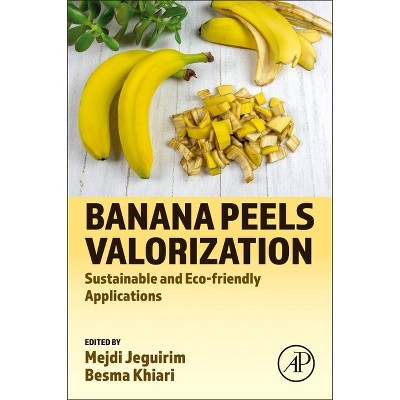 Banana Peels Valorization - by  Mejdi Jeguirim & Besma Khiari (Paperback)