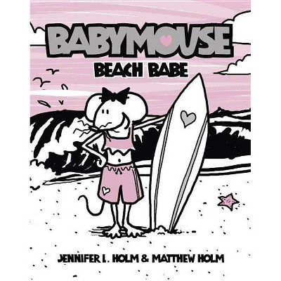 Babymouse #3: Beach Babe - by  Jennifer L Holm & Matthew Holm (Paperback)