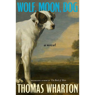 Wolf, Moon, Dog - by  Thomas Wharton (Hardcover)