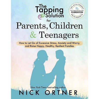 The Tapping Solution for Parents, Children & Teenagers - by  Nick Ortner (Paperback)