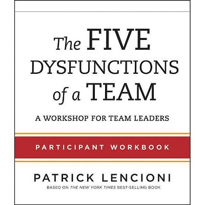 The Five Dysfunctions of a Team Participant Workbook - by  Patrick M Lencioni (Paperback)