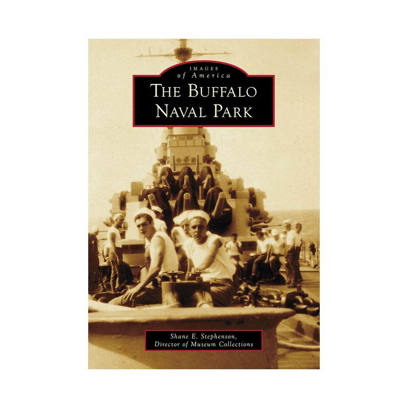 The Buffalo Naval Park - (Images of America) by  Shane E Stephenson (Paperback), 1 of 2