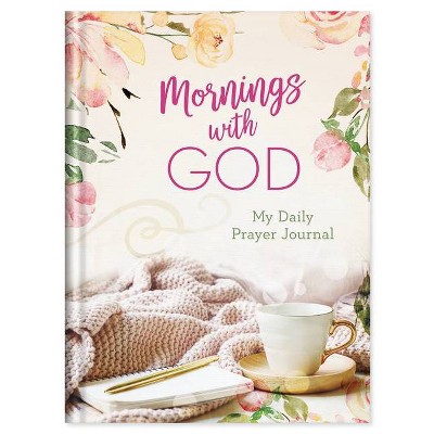 Mornings with God: My Daily Prayer Journal - by  Emily Biggers & Vickie Phelps (Hardcover)