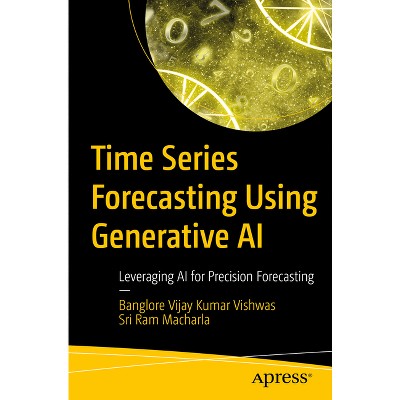 Time Series Forecasting Using Generative AI - by  Banglore Vijay Kumar Vishwas & Sri Ram Macharla (Paperback)