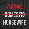 Womens Feral Housewife T Shirt Funny Crazy Wild Wife Tee For Ladies - Crazy Dog Women's T Shirt - 2 of 4