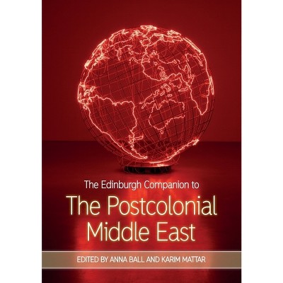 The Edinburgh Companion to the Postcolonial Middle East - (Edinburgh Companions to Literature and the Humanities) by  Anna Ball & Karim Mattar
