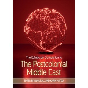 The Edinburgh Companion to the Postcolonial Middle East - (Edinburgh Companions to Literature and the Humanities) by  Anna Ball & Karim Mattar - 1 of 1