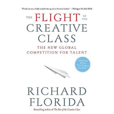 The Flight of the Creative Class - by  Richard Florida (Paperback)