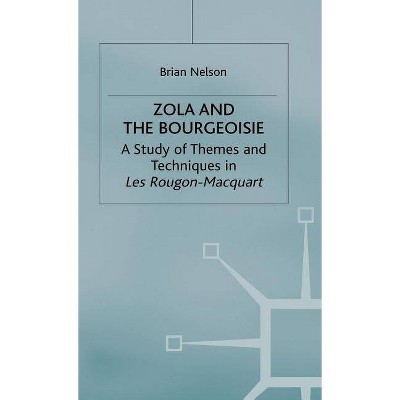 Zola and the Bourgeoisie - by  Brian Nelson (Hardcover)