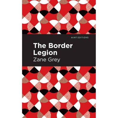 The Border Legion - (Mint Editions) by  Zane Grey (Paperback)