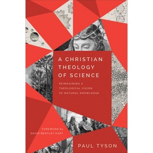 A Christian Theology of Science - by  Paul Tyson (Paperback) - 1 of 1