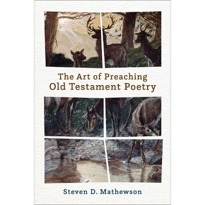 The Art of Preaching Old Testament Poetry - by  Steven D Mathewson (Paperback)