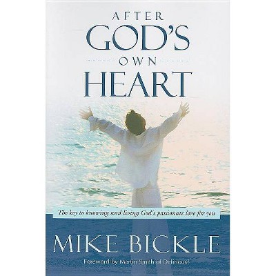 After God's Own Heart - by  Mike Bickle (Paperback)