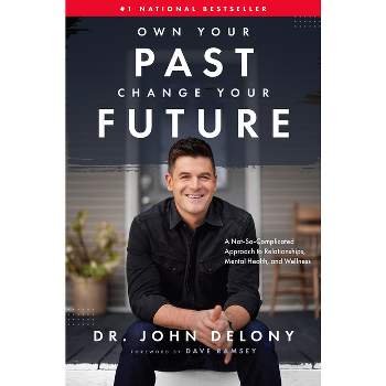 Own Your Past Change Your Future - by  John Delony (Hardcover)