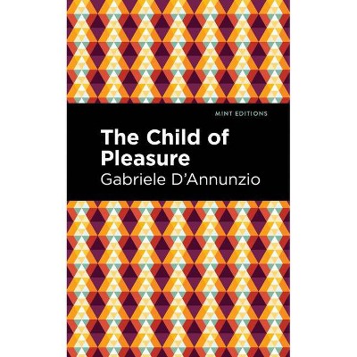 The Child of Pleasure - (Mint Editions) by  Gabriele D'Annunzio (Paperback)