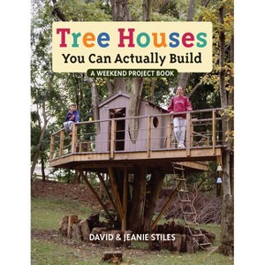 Tree Houses You Can Actually Build - by  David Stiles & Jeanie Stiles (Paperback) - 1 of 1