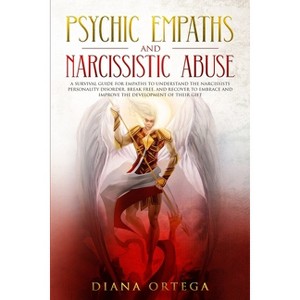 Psychic Empaths and Narcissistic Abuse - by  Diana Ortega (Paperback) - 1 of 1