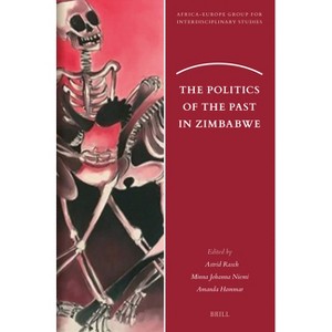 The Politics of the Past in Zimbabwe - (Africa-Europe Group for Interdisciplinary Studies) (Paperback) - 1 of 1