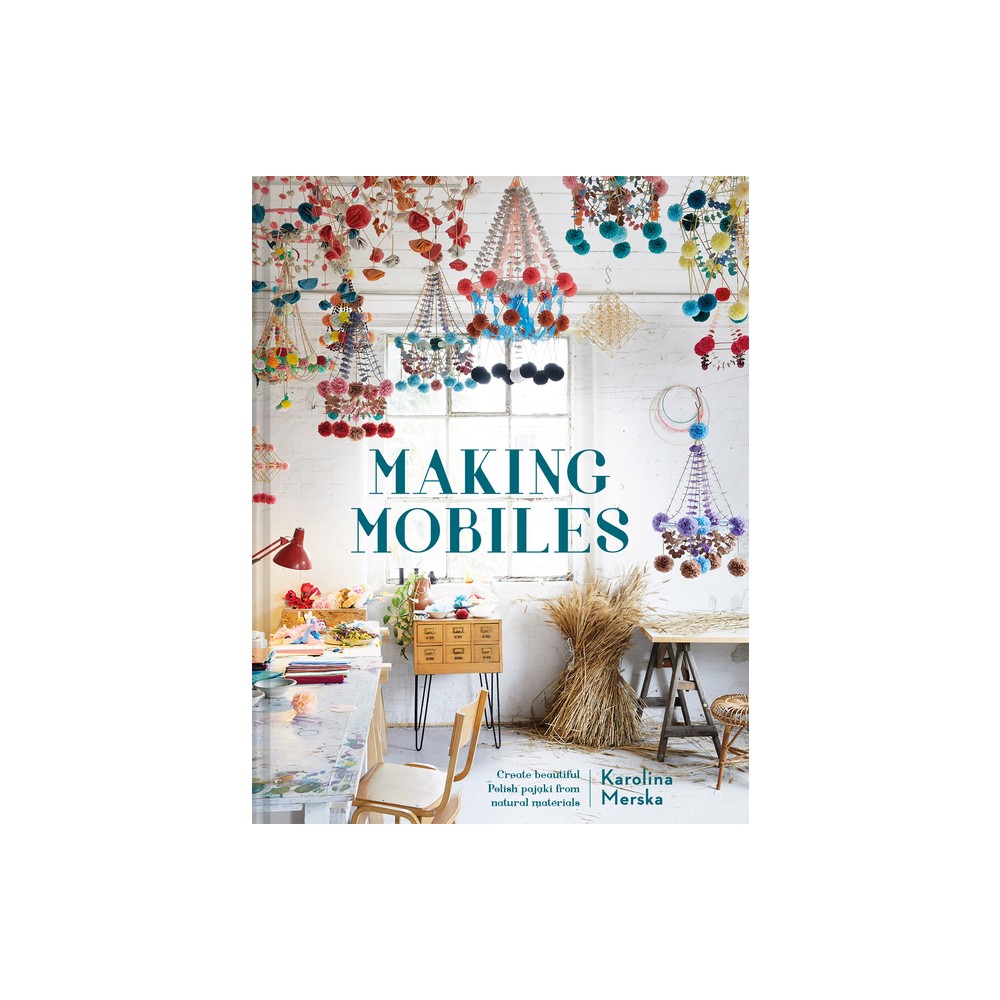 Making Mobiles - by Karolina Merska (Hardcover)