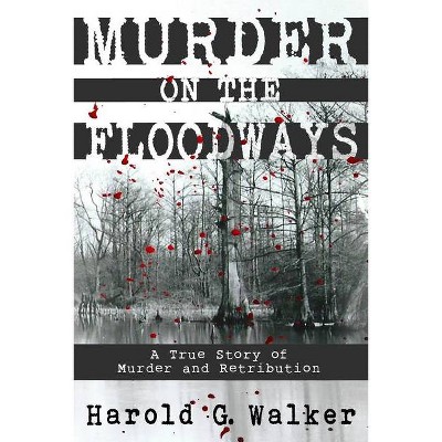 Murder on the Floodways - by  Harold G Walker (Paperback)