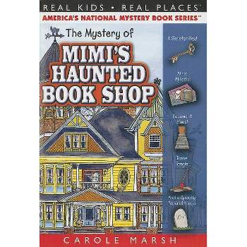 The Mystery of Mimi's Haunted Book Shop - (Real Kids! Real Places! (Paperback)) by  Carole Marsh (Paperback)