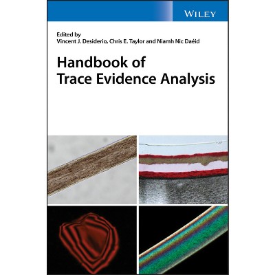 Handbook of Trace Evidence Analysis - by  Vincent J Desiderio & Chris E Taylor & Niamh Nic Daéid (Hardcover)