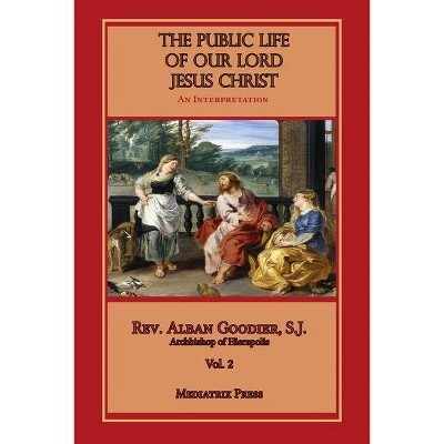 Public Life of Our Lord Jesus Christ, vol. 2 - by  Alban Goodier (Paperback)