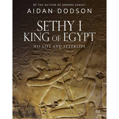 Sethy I, King of Egypt - (Lives and Afterlives) by  Aidan Dodson (Hardcover)