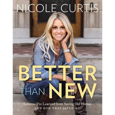 Better Than New - by  Nicole Curtis (Hardcover)