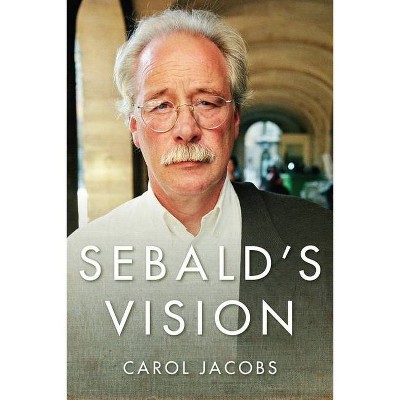 Sebald's Vision - (Literature Now) by  Carol Jacobs (Hardcover)