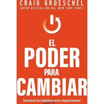 El Poder Para Cambiar - by  Craig Groeschel (Paperback)