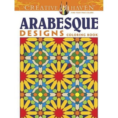 Creative Haven Arabesque Designs Coloring Book - (Creative Haven Coloring Books) by  Nick Crossling (Paperback)