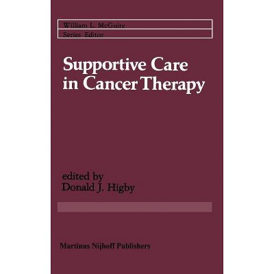 Supportive Care in Cancer Therapy - (Cancer Treatment and Research) by  Donald J Higby (Hardcover)