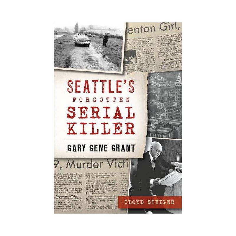 Seattle's Forgotten Serial Killer - (True Crime) by  Cloyd Steiger (Paperback), 1 of 2