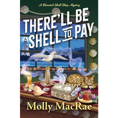 There'll Be Shell to Pay - (A Haunted Shell Shop Mystery) by  Molly MacRae (Hardcover)