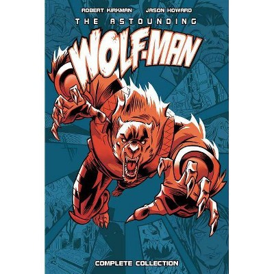 Astounding Wolf-Man Complete Collection - by  Robert Kirkman (Hardcover)