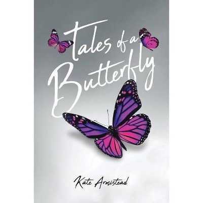 Tales of a Butterfly - by  Kate Armistead (Paperback)