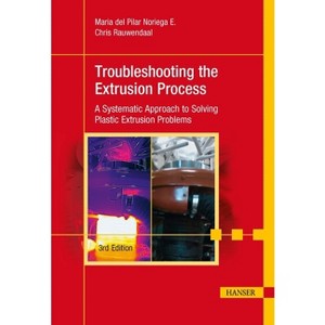 Troubleshooting the Extrusion Process 3e - 3rd Edition by  María del Pilar Noriega E & Chris Rauwendaal (Hardcover) - 1 of 1