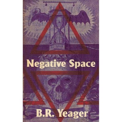 Negative Space - by  B R Yeager (Paperback)