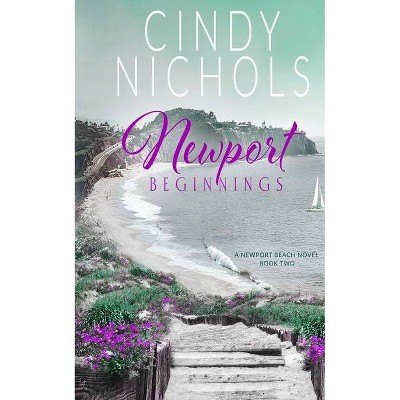 Newport Beginnings - (Newport Beach Novel) by  Cindy Nichols (Paperback)