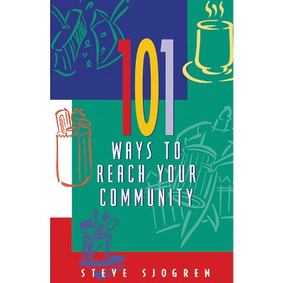 101 Ways to Reach Your Community - by  Steve Sjogren (Paperback)