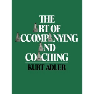 The Art of Accompanying and Coaching - by  Kurt Adler (Paperback) - 1 of 1
