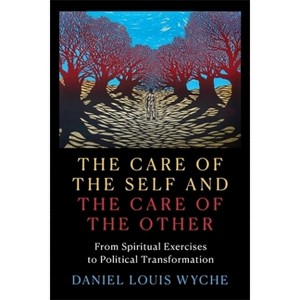 The Care of the Self and the Care of the Other - by Daniel Louis Wyche - 1 of 1