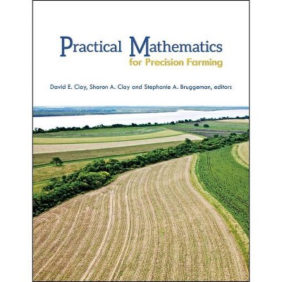 Practical Mathematics for Prec - (Asa, Cssa, and Sssa Books) by  David E Clay & Sharon A Clay & Stephanie A Bruggeman (Paperback)