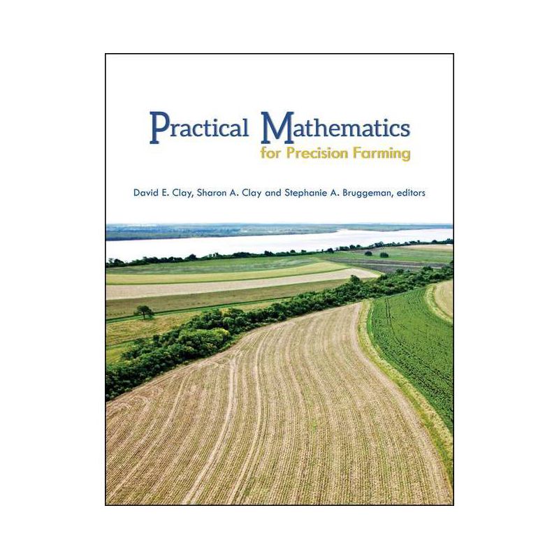 Practical Mathematics for Prec - (Asa, Cssa, and Sssa Books) by  David E Clay & Sharon A Clay & Stephanie A Bruggeman (Paperback), 1 of 2