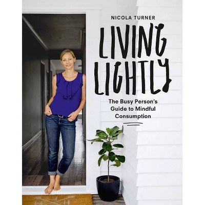 Living Lightly: The Busy Person's Guide To Mindful ...