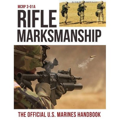 Rifle Marksmanship - by  U S Marine Corps (Paperback)