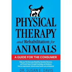 Physical Therapy and Rehabilitation for Animals - by  Pt Susan E Davis (Paperback)