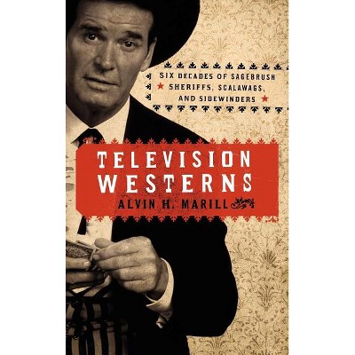 Television Westerns - by  Alvin H Marill (Hardcover)